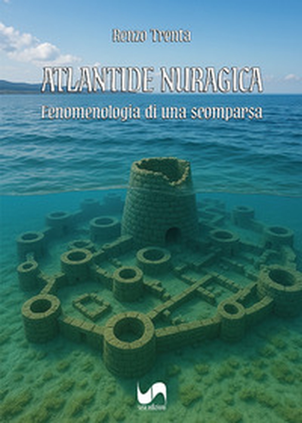 Atlantide nuragica. Fenomenologia di una scomparsa - Librerie.coop