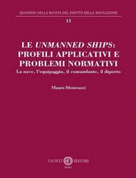 Le unmanned ships: profili applicativi e problemi normativi. La nave, l'equipaggio, il comandante, il diporto - Librerie.coop