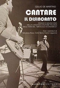 Cantare il disincanto. Disagio e malinconia nella canzone d'autore italiana negli anni del «miracolo economico» - Librerie.coop