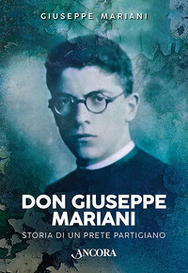 Don Giuseppe Mariani. Storia di un prete partigiano - Librerie.coop Don Giuseppe Mariani. Storia di un prete partigiano - Librerie.coop
