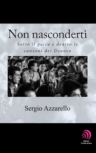 Non nasconderti. Sotto il palco e dentro le canzoni dei Denovo - Librerie.coop