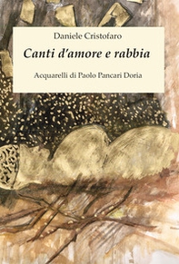 Canti d'amore e rabbia. Acquarelli di Paolo Pancari Doria - Librerie.coop