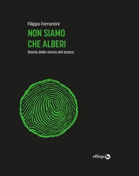 Non siamo che alberi. Storie della storia del bosco - Librerie.coop