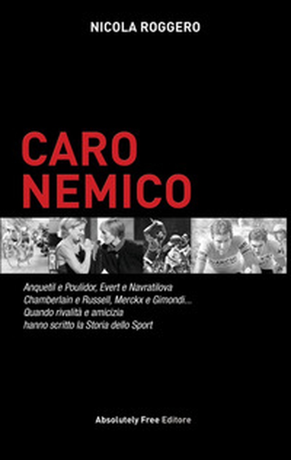 Caro nemico. Anquetil e Poulidor, Evert e Navratilova, Chamberlain e Russell, Merckx e Gimondi... Quando rivalità e amicizia hanno scritto la storia dello sport - Librerie.coop Caro nemico. Anquetil e Poulidor, Evert e Navratilova, Chamberlain e Russell, Merckx e Gimondi... Quando rivalità e amicizia hanno scritto la storia dello sport - Librerie.coop