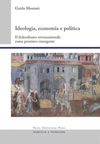 Ideologia, economia e politica. Il federalismo sovranazionale come pensiero emergente - Librerie.coop Ideologia, economia e politica. Il federalismo sovranazionale come pensiero emergente - Librerie.coop