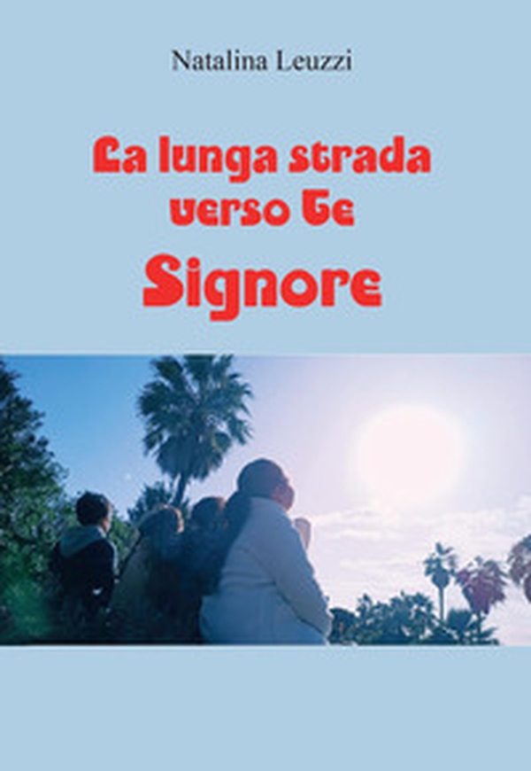 La lunga strada verso Te, Signore - Librerie.coop La lunga strada verso Te, Signore - Librerie.coop