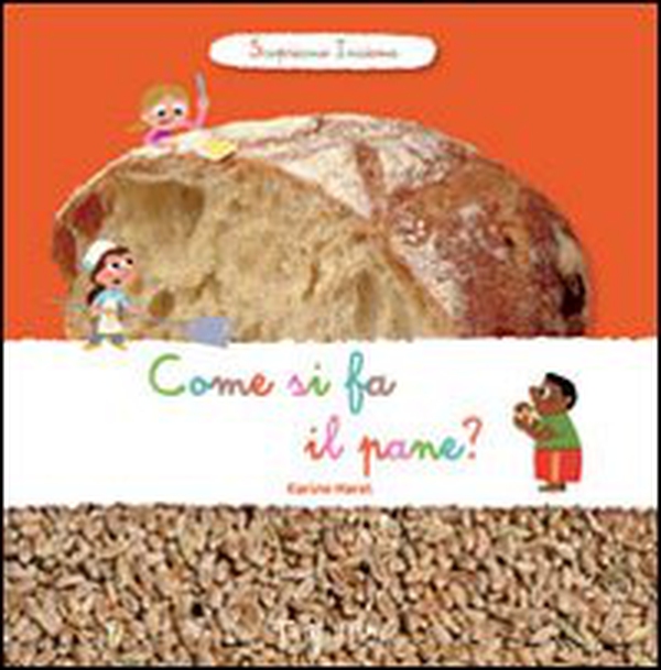 Come si fa il pane? Scopriamo insieme - Librerie.coop Come si fa il pane? Scopriamo insieme - Librerie.coop