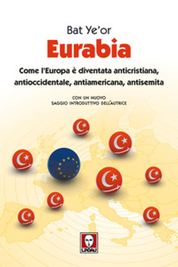 Eurabia. Come l'Europa è diventata anticristiana, antioccidentale, antiamericana, antisemita - Librerie.coop Eurabia. Come l'Europa è diventata anticristiana, antioccidentale, antiamericana, antisemita - Librerie.coop