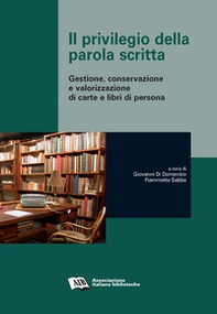 Il privilegio della parola scritta. Gestione, conservazione e valorizzazione di carte e libri di persona - Librerie.coop