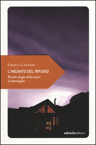 L'incanto del rifugio. Piccolo elogio della notte in montagna - Librerie.coop
