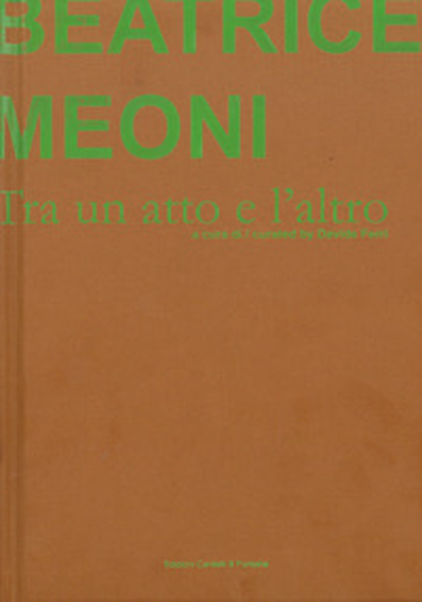 Beatrice Meoni. Tra un atto e l'altro. Catalogo della mostra (Sarzana, 7 settembre-26 ottobre 2019). Ediz. italiana e inglese - Librerie.coop Beatrice Meoni. Tra un atto e l'altro. Catalogo della mostra (Sarzana, 7 settembre-26 ottobre 2019). Ediz. italiana e inglese - Librerie.coop