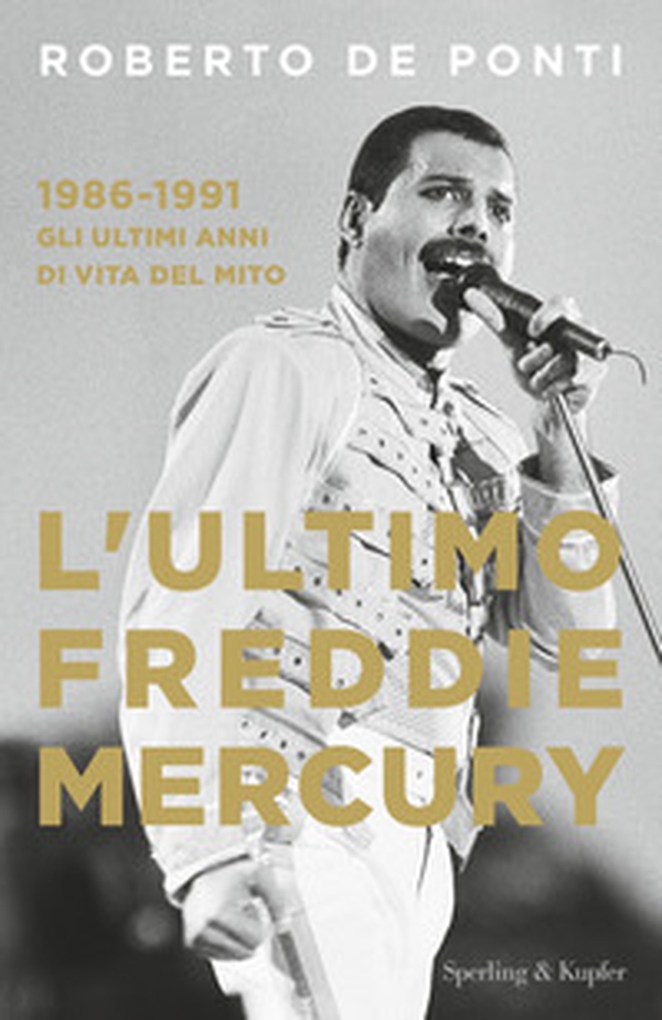L'ultimo Freddie Mercury. 1986-1991: gli ultimi anni di vita del mito - Librerie.coop L'ultimo Freddie Mercury. 1986-1991: gli ultimi anni di vita del mito - Librerie.coop