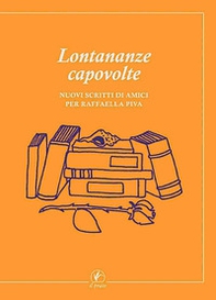 Lontananze capovolte. Nuovi scritti di amici per Raffaella Piva - Librerie.coop