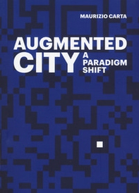 The Augmented City. A paradigm shift - Librerie.coop The Augmented City. A paradigm shift - Librerie.coop