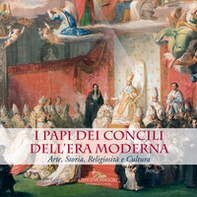 I Papi dei Concili dell'era moderna. Arte, storia, religiosità e cultura. Catalogo della mostra (Roma, 17 maggio-9 dicembre 2018) - Librerie.coop