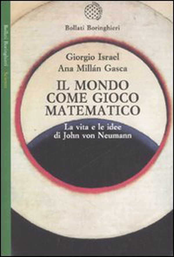 Il mondo come gioco matematico. La vita e le idee di John von Neumann - Librerie.coop Il mondo come gioco matematico. La vita e le idee di John von Neumann - Librerie.coop