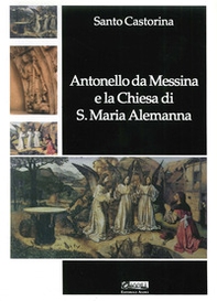 Antonello da Messina e la Chiesa di S. Maria Alemanna - Librerie.coop