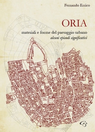 Oria. Materiali e forme del paesaggio urbano. Alcuni episodi significativi - Librerie.coop