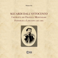 Sguardi dall'Ottocento. I ritratti dei fratelli Montanari fotografi a Lanciano (1865-1880) - Librerie.coop