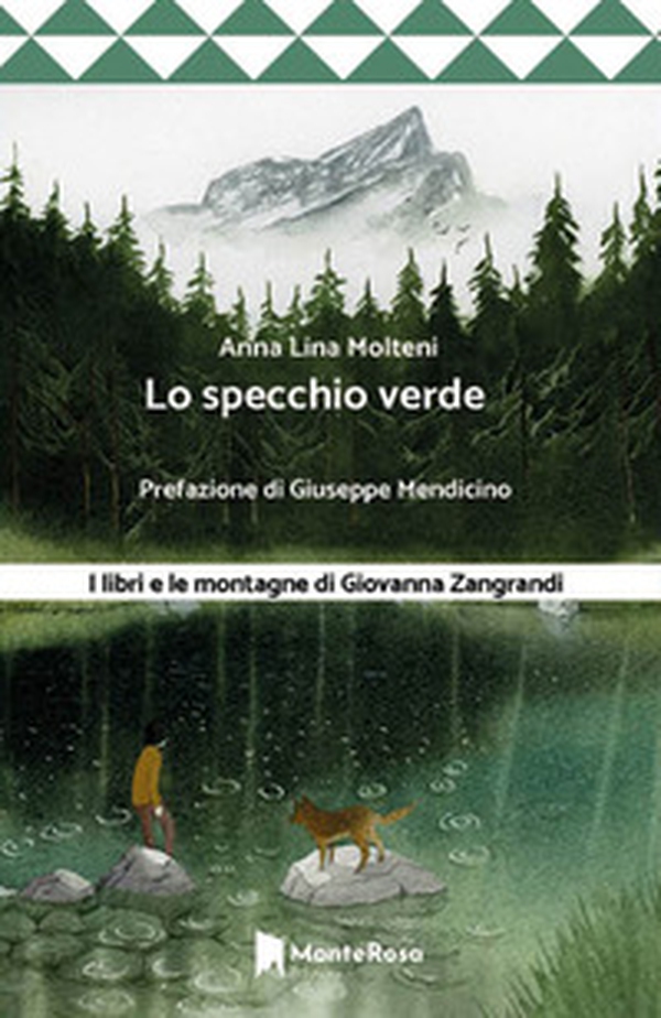 Lo specchio verde. I libri e le montagne di Giovanna Zangrandi - Librerie.coop Lo specchio verde. I libri e le montagne di Giovanna Zangrandi - Librerie.coop