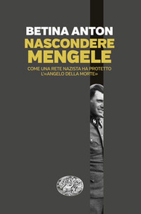 Nascondere Mengele. Come una rete nazista ha protetto l'«Angelo della morte» - Librerie.coop Nascondere Mengele. Come una rete nazista ha protetto l'«Angelo della morte» - Librerie.coop