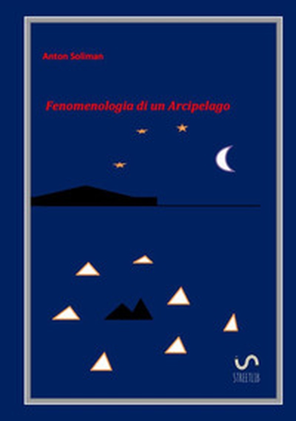Fenomenologia di un arcipelago - Librerie.coop Fenomenologia di un arcipelago - Librerie.coop