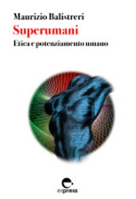 Superumani. Etica e potenziamento umano - Librerie.coop