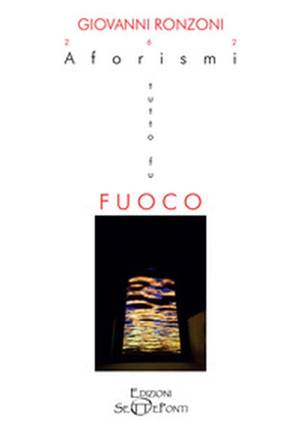 262 Aforismi. Tutto fu fuoco. Tutto tornerà acqua - Librerie.coop 262 Aforismi. Tutto fu fuoco. Tutto tornerà acqua - Librerie.coop