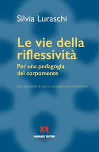 Le vie della riflessività. Per una pedagogia del corpomente - Librerie.coop