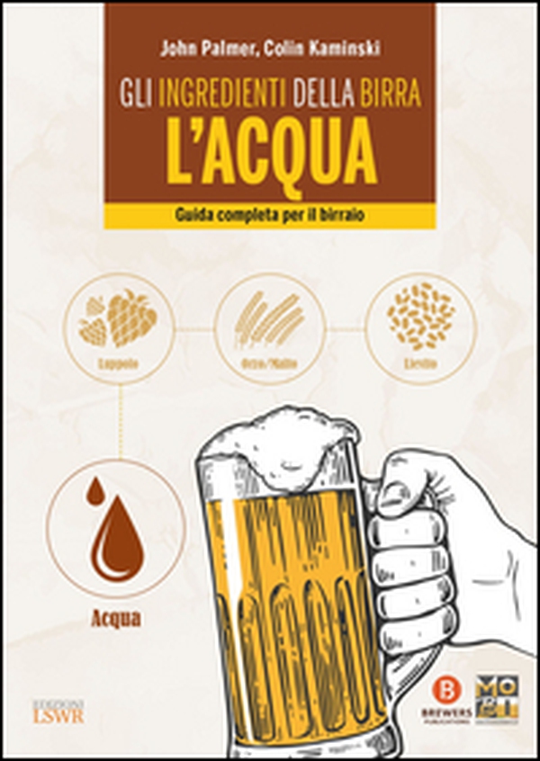 Gli ingredienti della birra: l'acqua. Guida completa per il birraio - Librerie.coop Gli ingredienti della birra: l'acqua. Guida completa per il birraio - Librerie.coop