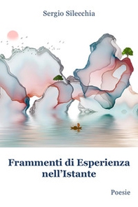 Frammenti di esperienza nell'istante - Librerie.coop
