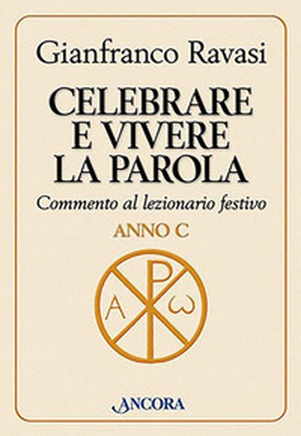 Celebrare e vivere la Parola. Commento al lezionario festivo. Anno C - Librerie.coop