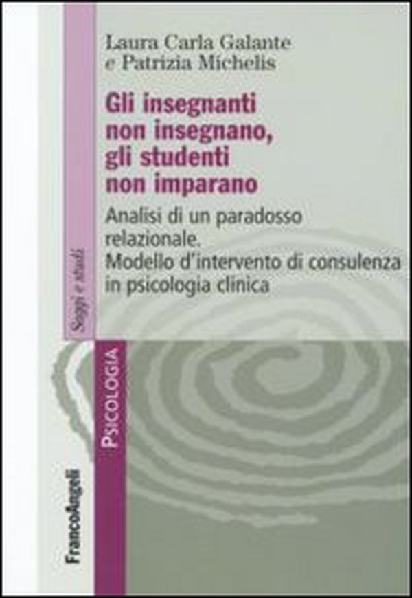 Gli insegnanti non insegnano gli studenti non imparano. Analisi di un paradosso relazionale. Modello d'intervento di consulenza in psicologia clinica - Librerie.coop Gli insegnanti non insegnano gli studenti non imparano. Analisi di un paradosso relazionale. Modello d'intervento di consulenza in psicologia clinica - Librerie.coop