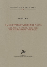 Una confraternita femminile a Roma. La Compagnia di Sant'Anna nella chiesa di S. Pantaleo tra XVII e XVIII secolo - Librerie.coop