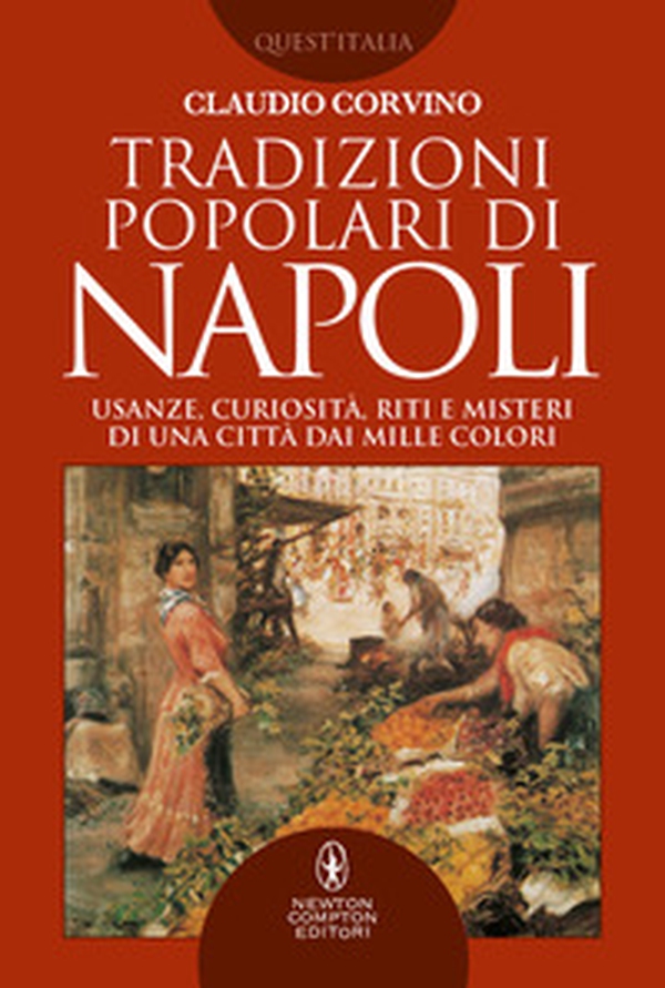 Tradizioni popolari di Napoli. Usanze, curiosità, riti e misteri di una città dai mille colori - Librerie.coop Tradizioni popolari di Napoli. Usanze, curiosità, riti e misteri di una città dai mille colori - Librerie.coop
