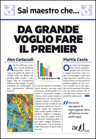 Sai maestro che... Da grande voglio fare il premier - Librerie.coop Sai maestro che... Da grande voglio fare il premier - Librerie.coop