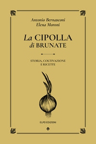 La cipolla di Brunate. Storia, coltivazione e ricette - Librerie.coop