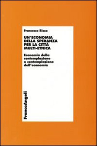 Un'economia della speranza per la città multi-etnica. Economia della contemplazione o contemplazione dell'economia - Librerie.coop