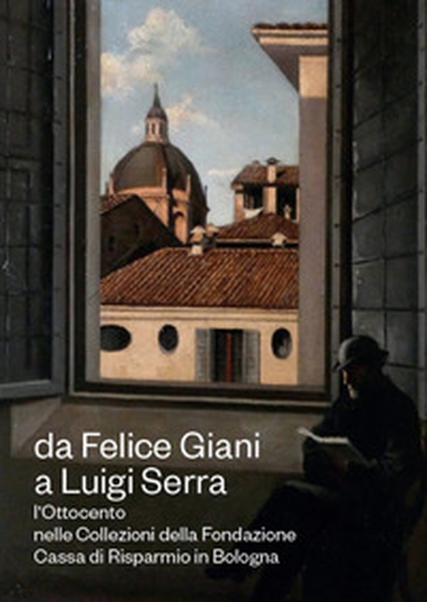 Da Felice Giani a Luigi Serra. L'Ottocento nelle collezioni della Fondazione Cassa di Risparmio in Bologna. Catalogo della mostra (Bologna, 21 marzo-30 giugno 2024) - Librerie.coop Da Felice Giani a Luigi Serra. L'Ottocento nelle collezioni della Fondazione Cassa di Risparmio in Bologna. Catalogo della mostra (Bologna, 21 marzo-30 giugno 2024) - Librerie.coop