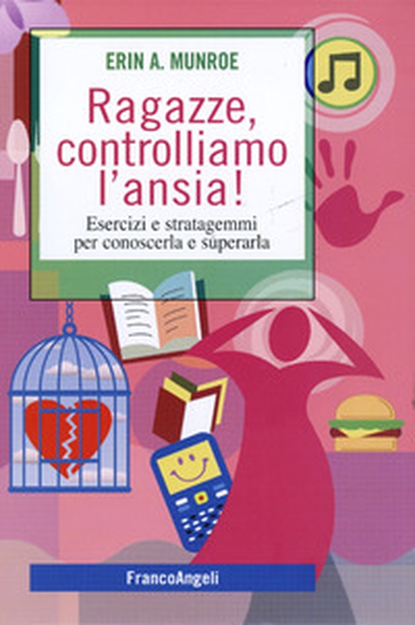 Ragazze, controlliamo l'ansia! Esercizi e stratagemmi per conoscerla e superarla - Librerie.coop Ragazze, controlliamo l'ansia! Esercizi e stratagemmi per conoscerla e superarla - Librerie.coop