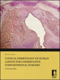 Clinical embryology of human larynx for conservative compartmental surgery. A text and atlas - Librerie.coop