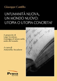 Un'umanità nuova, un mondo nuovo: utopia o utopia concreta? A proposito di Luigi Anzalone, «Nostalgia di futuro nella notte del mondo» - Librerie.coop Un'umanità nuova, un mondo nuovo: utopia o utopia concreta? A proposito di Luigi Anzalone, «Nostalgia di futuro nella notte del mondo» - Librerie.coop