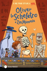 Oliver lo scheletro e Zia Mummia - Librerie.coop