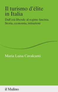 Il turismo d'élite in Italia. Dall'età liberale al regime fascista. Storia, economia, istituzioni - Librerie.coop