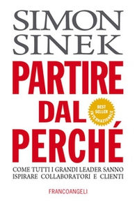 Partire dal perché. Come tutti i grandi leader sanno ispirare collaboratori e clienti - Librerie.coop