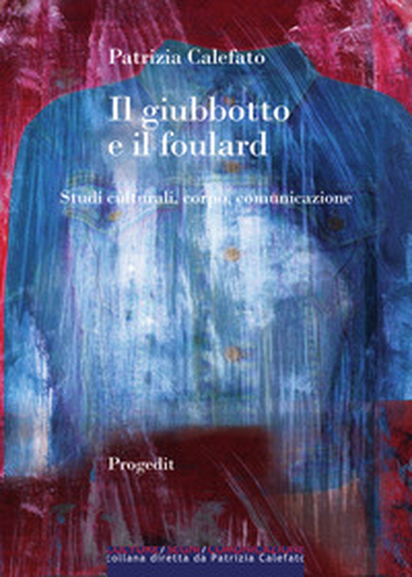 Il giubbotto e il foulard. Studi culturali, corpo, comunicazione - Librerie.coop Il giubbotto e il foulard. Studi culturali, corpo, comunicazione - Librerie.coop