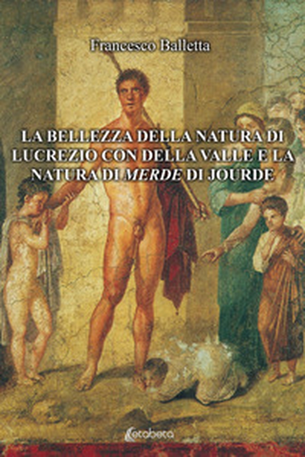 La bellezza della natura di Lucrezio con Della Valle e la natura di merde di Jourde - Librerie.coop La bellezza della natura di Lucrezio con Della Valle e la natura di merde di Jourde - Librerie.coop