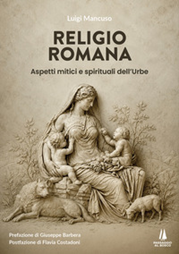 Religio Romana. Aspetti mitici e spirituali dell'Urbe - Librerie.coop