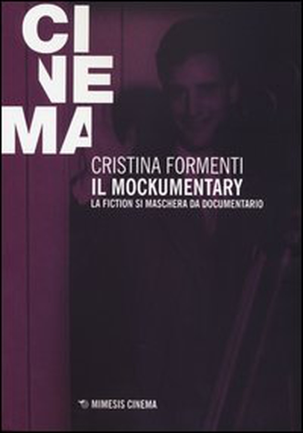 Il mockumentary. La fiction si maschera da documentario - Librerie.coop Il mockumentary. La fiction si maschera da documentario - Librerie.coop