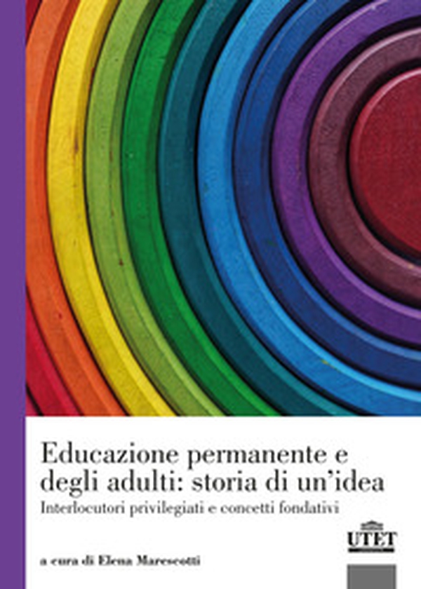 Educazione permanente e degli adulti: storia di un'idea. Interlocutori privilegiati e concetti fondativi - Librerie.coop Educazione permanente e degli adulti: storia di un'idea. Interlocutori privilegiati e concetti fondativi - Librerie.coop